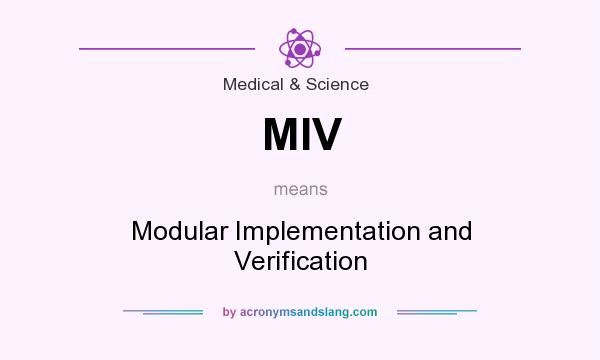 What does MIV mean? It stands for Modular Implementation and Verification