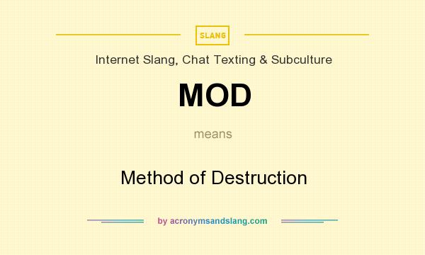 What does MOD mean? It stands for Method of Destruction
