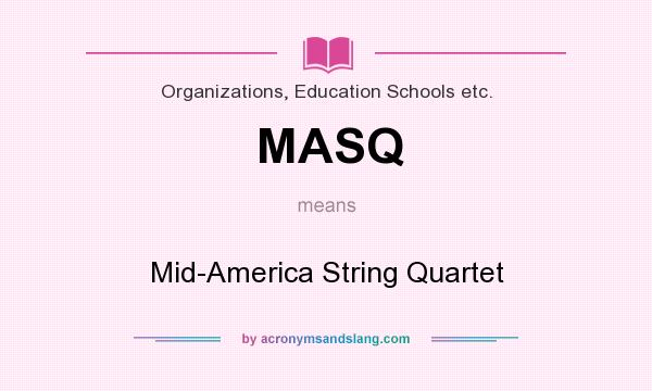 What does MASQ mean? It stands for Mid-America String Quartet
