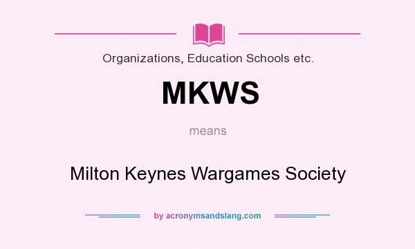 What does MKWS mean? It stands for Milton Keynes Wargames Society