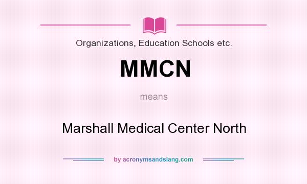 What does MMCN mean? It stands for Marshall Medical Center North