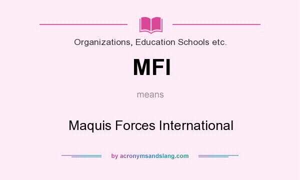 What does MFI mean? It stands for Maquis Forces International