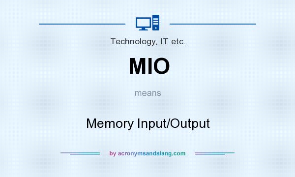 What does MIO mean? It stands for Memory Input/Output