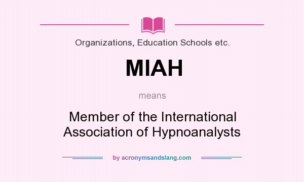 What does MIAH mean? It stands for Member of the International Association of Hypnoanalysts