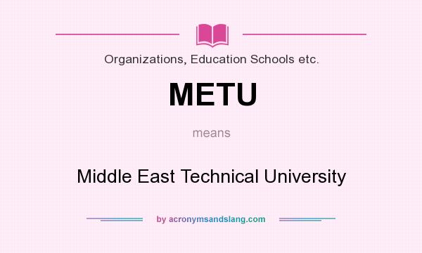 What does METU mean? It stands for Middle East Technical University