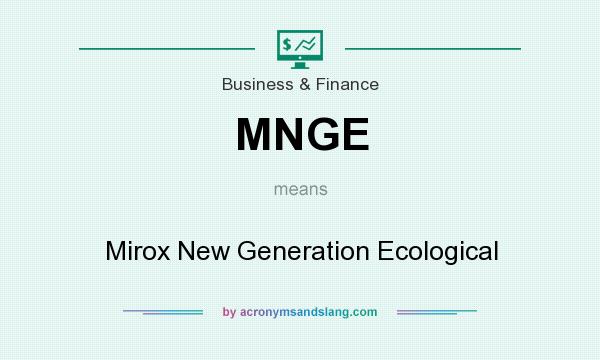 What does MNGE mean? It stands for Mirox New Generation Ecological