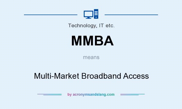 What does MMBA mean? It stands for Multi-Market Broadband Access