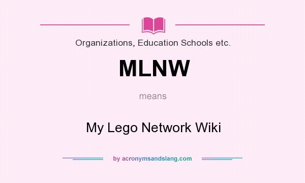 What does MLNW mean? It stands for My Lego Network Wiki