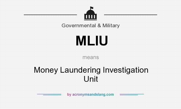 What does MLIU mean? It stands for Money Laundering Investigation Unit