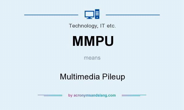 What does MMPU mean? It stands for Multimedia Pileup