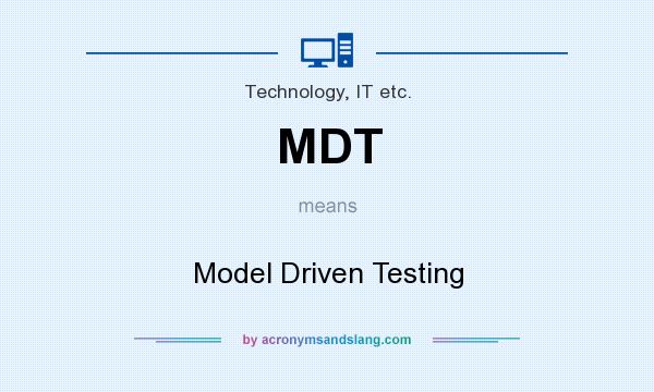 What does MDT mean? It stands for Model Driven Testing