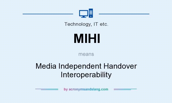 What does MIHI mean? It stands for Media Independent Handover Interoperability