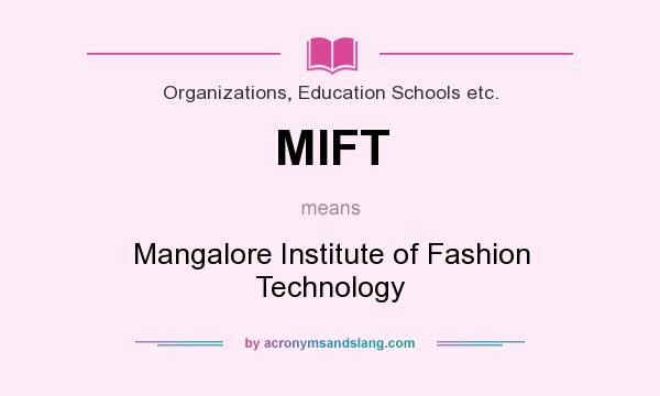 What does MIFT mean? It stands for Mangalore Institute of Fashion Technology