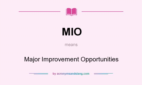 What does MIO mean? It stands for Major Improvement Opportunities
