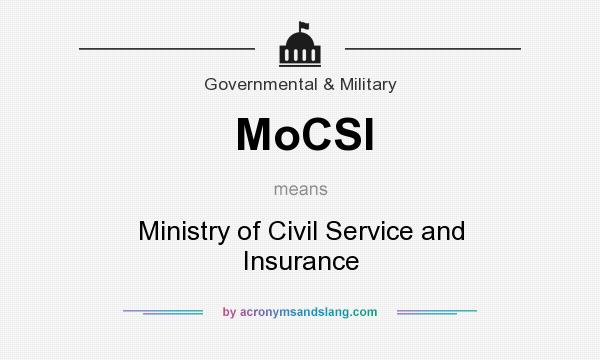 What does MoCSI mean? It stands for Ministry of Civil Service and Insurance