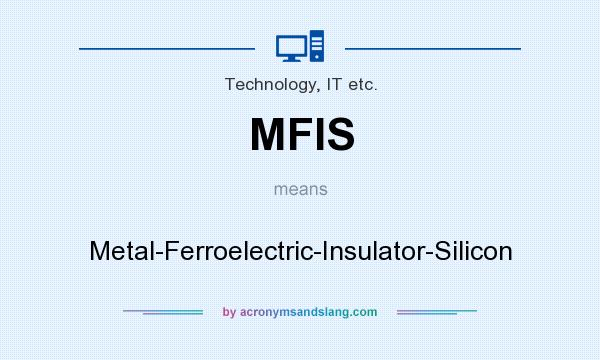 What does MFIS mean? It stands for Metal-Ferroelectric-Insulator-Silicon