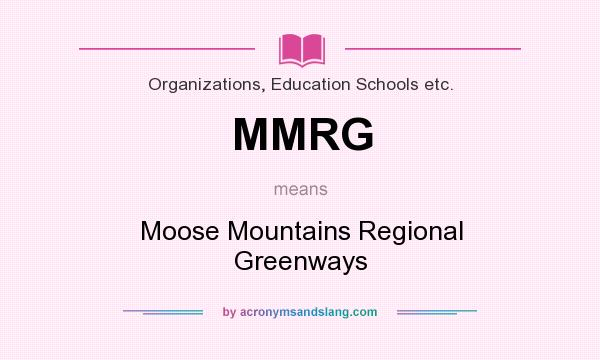 What does MMRG mean? It stands for Moose Mountains Regional Greenways