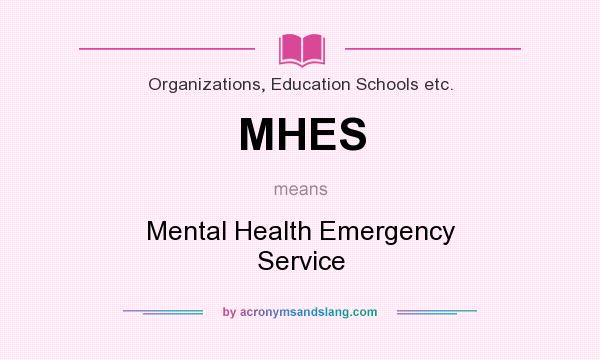 What does MHES mean? It stands for Mental Health Emergency Service