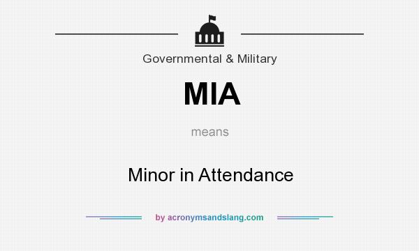 What does MIA mean? It stands for Minor in Attendance