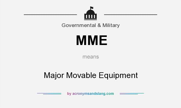 What does MME mean? It stands for Major Movable Equipment