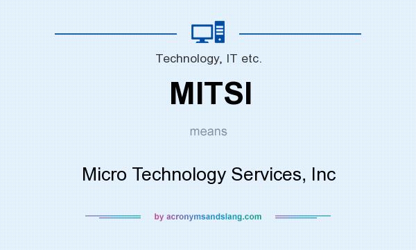 What does MITSI mean? It stands for Micro Technology Services, Inc