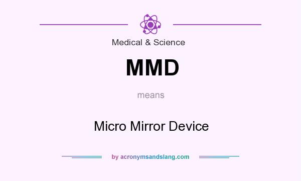 What does MMD mean? It stands for Micro Mirror Device