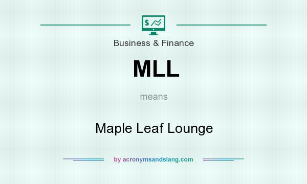 What does MLL mean? It stands for Maple Leaf Lounge