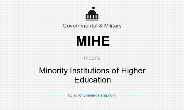 What does MIHE mean? It stands for Minority Institutions of Higher Education