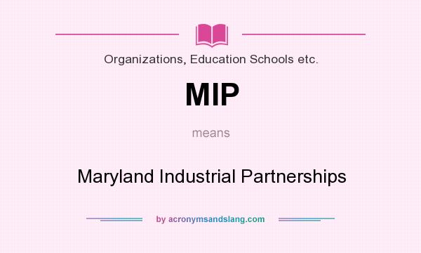 What does MIP mean? It stands for Maryland Industrial Partnerships