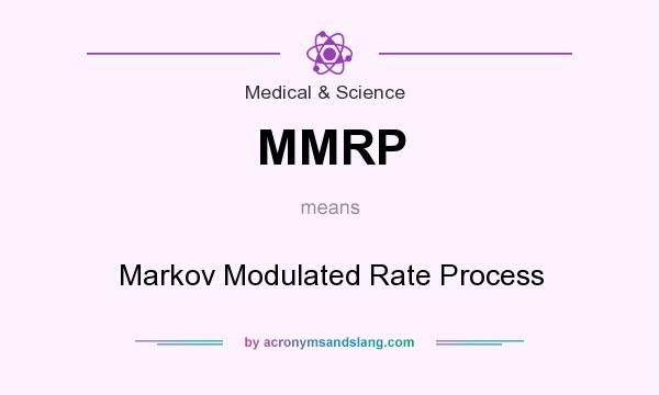 What does MMRP mean? It stands for Markov Modulated Rate Process