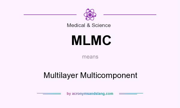 What does MLMC mean? It stands for Multilayer Multicomponent