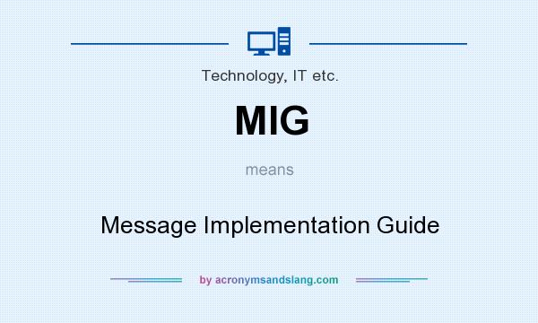 What does MIG mean? It stands for Message Implementation Guide