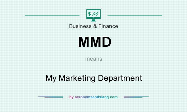 What does MMD mean? It stands for My Marketing Department
