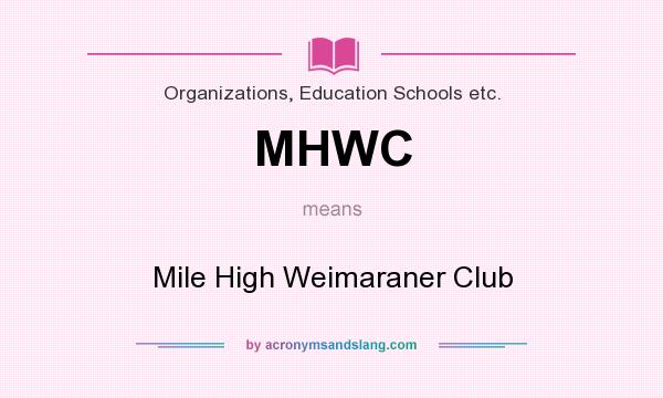 What does MHWC mean? It stands for Mile High Weimaraner Club