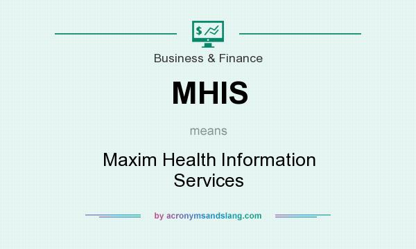 What does MHIS mean? It stands for Maxim Health Information Services