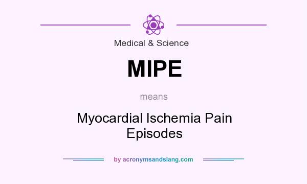 What does MIPE mean? It stands for Myocardial Ischemia Pain Episodes