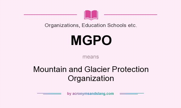 What does MGPO mean? It stands for Mountain and Glacier Protection Organization