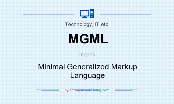 What does MGML mean? It stands for Minimal Generalized Markup Language