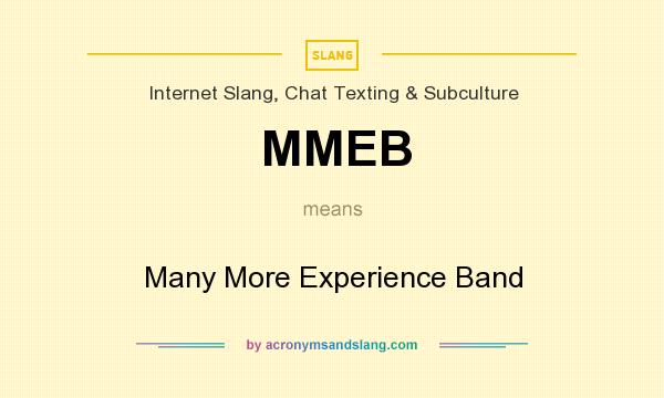 What does MMEB mean? It stands for Many More Experience Band