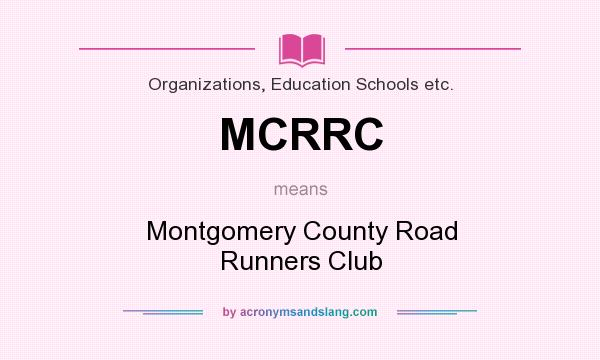 What does MCRRC mean? It stands for Montgomery County Road Runners Club