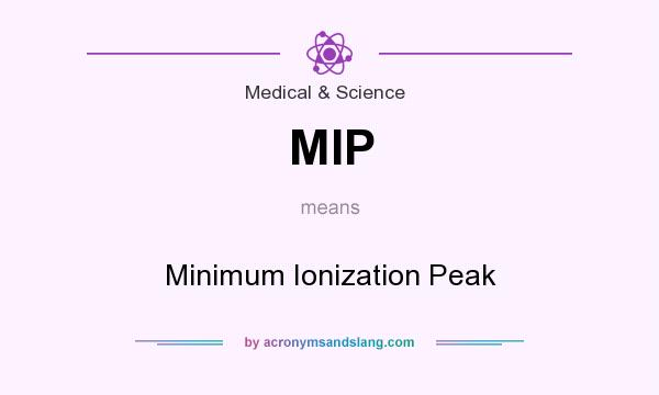 What does MIP mean? It stands for Minimum Ionization Peak