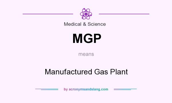 What does MGP mean? It stands for Manufactured Gas Plant