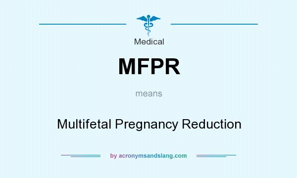 What does MFPR mean? It stands for Multifetal Pregnancy Reduction