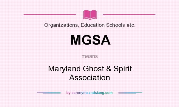 What does MGSA mean? It stands for Maryland Ghost & Spirit Association