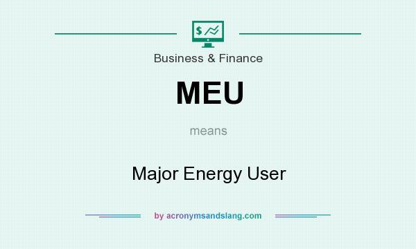 What does MEU mean? It stands for Major Energy User