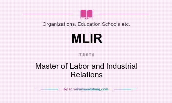 What does MLIR mean? It stands for Master of Labor and Industrial Relations
