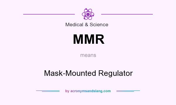 What does MMR mean? It stands for Mask-Mounted Regulator
