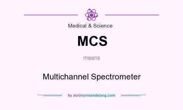 What does MCS mean? It stands for Multichannel Spectrometer
