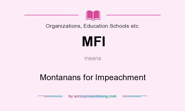 What does MFI mean? It stands for Montanans for Impeachment