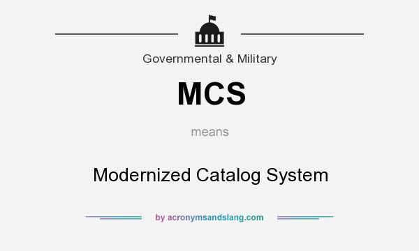 What does MCS mean? It stands for Modernized Catalog System